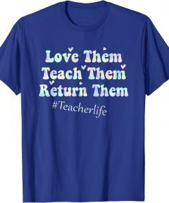 Love Them Teach Them Return Them Kindergarten Teachers Cool T-Shirt