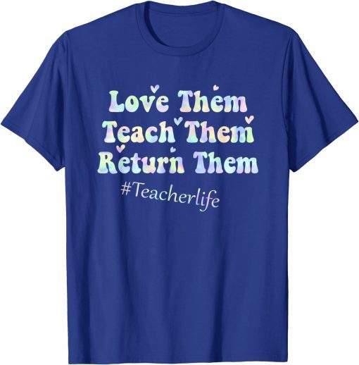 Love Them Teach Them Return Them Kindergarten Teachers Cool T-Shirt