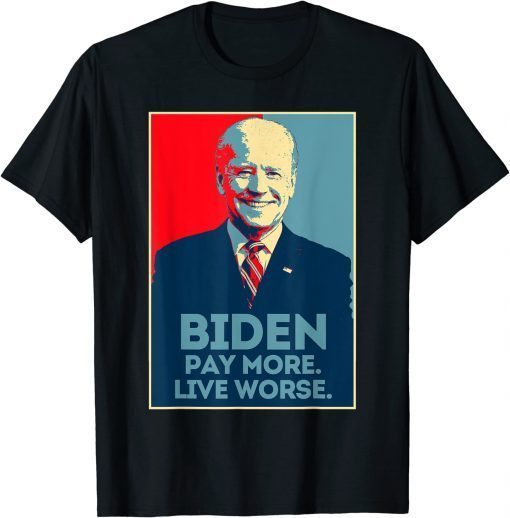 Pay More Live Worse 2022 T-Shirt