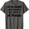 TShirt I'm In Shape Unfortunately That Shape Is A Potato