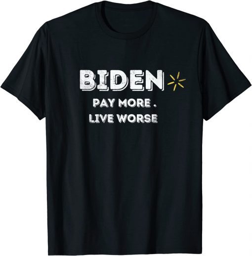 T-Shirt Pay More Live Worse, Anti Biden