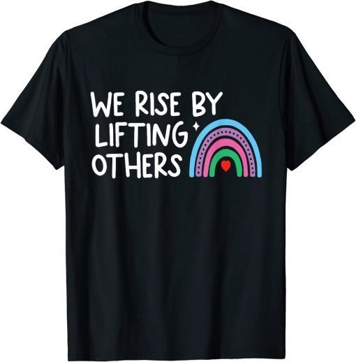 Official We Rise By Lifting Others T-Shirt