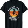 Woman in total control of herself Funny T-Shirt