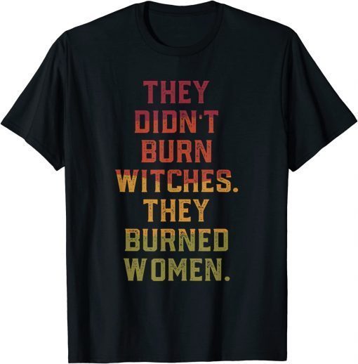 They Didn't Burn Witch They Burned Women 2022 T-Shirt