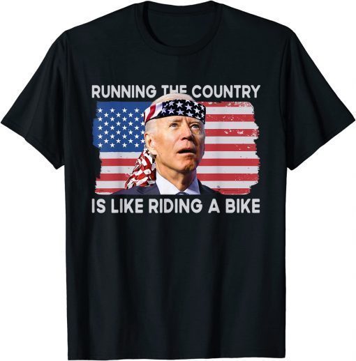 2022 Running The Country Is Like Riding A Bike Confused Biden T-Shirt