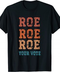 Vintage Roe Roe Roe Your Vote Shirts