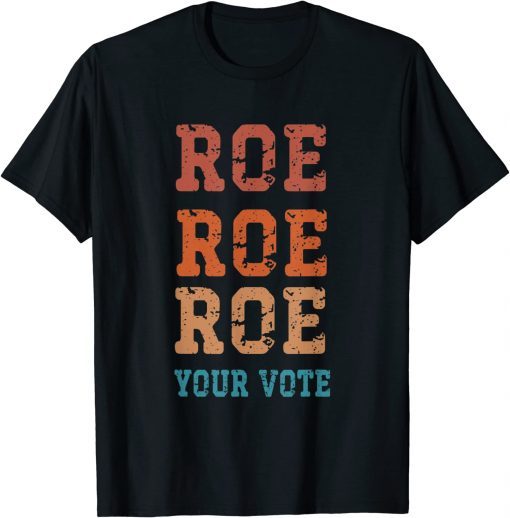 Vintage Roe Roe Roe Your Vote Shirts