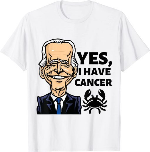 Yes, I Have Cancer, Biden reveals he has cancer Official T-Shirt