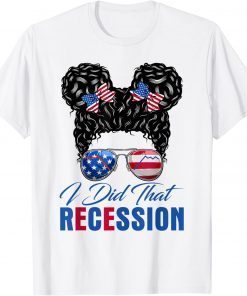 Messy Bun Recession I Did That Biden Recession Anti Biden Classic Shirt