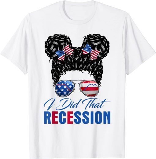 Messy Bun Recession I Did That Biden Recession Anti Biden Classic Shirt