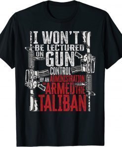 2022 I Won't Be Lectured On Gun Control By An Administration Tee Shirts