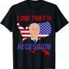 Funny I Did That Recession T-Shirt