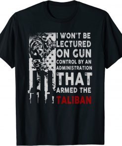 Classic I Won't Be Lectured On Gun Control By An Administration Shirts