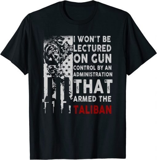 Classic I Won't Be Lectured On Gun Control By An Administration Shirts