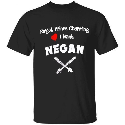 Forget prince charming I want negan Unisex Shirt