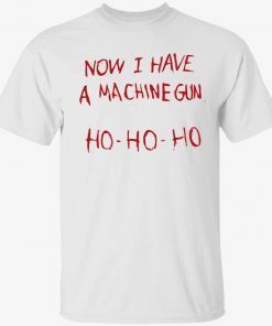 2022 Now i have a machine gun ho ho ho T-Shirt