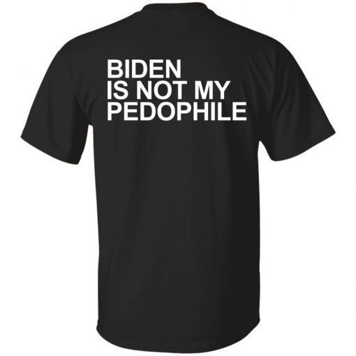 Biden is not my pedophile Gift Shirt