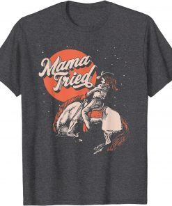 Classic Mama Tried Vintage Rodeo Cowgirl Western Country Music Retro 2022 T-Shirt