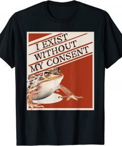 I Exist Without My Consent Classic T-Shirt