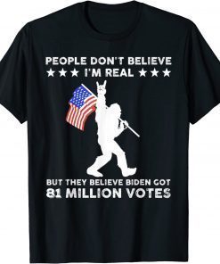 Official People Don't Believe I'm Real But They Believe Biden T-Shirt