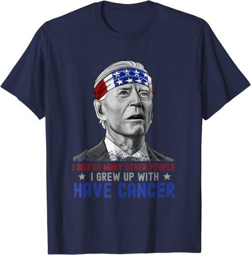 Joe Biden Has Cancer Tee Biden Has Cancer Funny Shirts