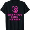 Official my dog hates joe biden i love my dog anti joe biden T-Shirt