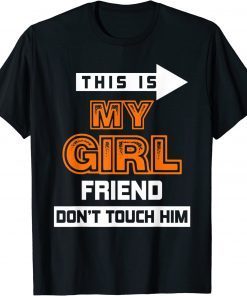 2022 This is My Girlfriend Don't Touch Him T-Shirt