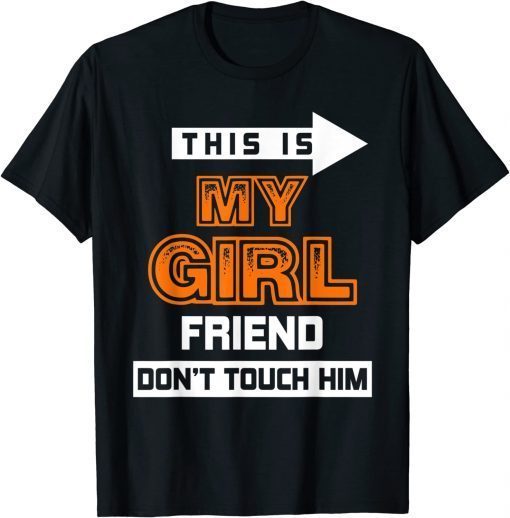 2022 This is My Girlfriend Don't Touch Him T-Shirt