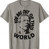Biden Confused, You Are Out Of This World Sarcastic Vintage TShirt