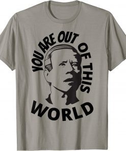 Biden Confused, You Are Out Of This World Sarcastic Vintage TShirt