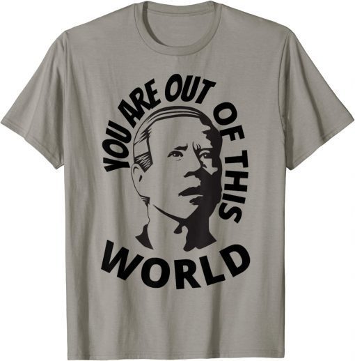 Biden Confused, You Are Out Of This World Sarcastic Vintage TShirt