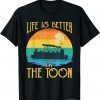 T-Shirt Life Is Better On The Toon Pontoon Boat Boating Pontooning 2022
