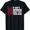 It isn't Japanese Just Tilt Your Head Trump 2024 Gift T-Shirt