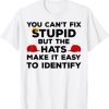 You Can't Fix Stupid but The Hats Make It Easy to Identify Shirt