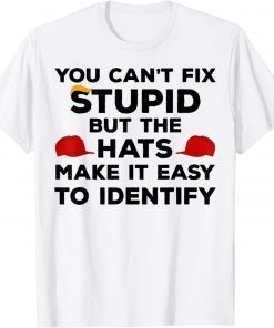 You Can't Fix Stupid but The Hats Make It Easy to Identify Shirt