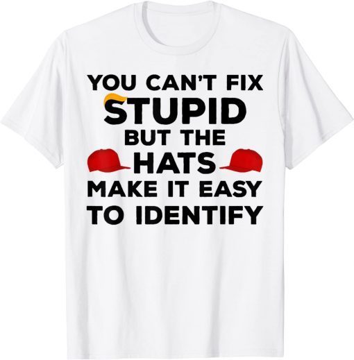 You Can't Fix Stupid but The Hats Make It Easy to Identify Shirt