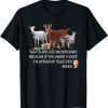 Goats Are Like Mushrooms Because If You Shoot A Duck Biden Unisex T-Shirt