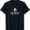 Classic Miss Me Yet Trump 2024 Re Elect Presidential Election T-Shirt
