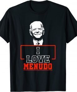 I Love Menudo Funny Joe Biden Quote Mexican culture graphics 2022 Shirts
