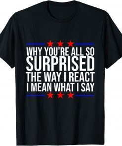 Official Joe Biden why you're all so surprised the way I react T-Shirt