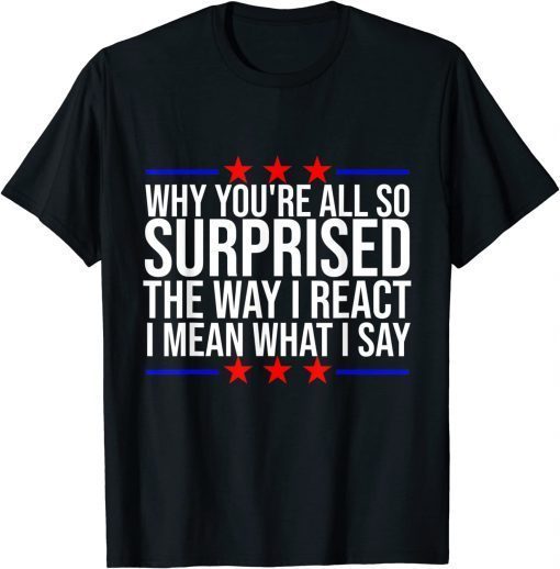 Official Joe Biden why you're all so surprised the way I react T-Shirt