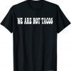 We Are Not Tacos Funny Jill Biden Classic Shirt