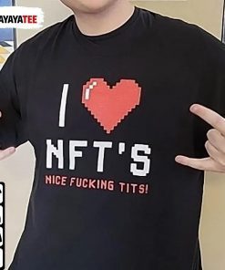 I Love Nft’S Nice Fucking Tits 2022 T-Shirt