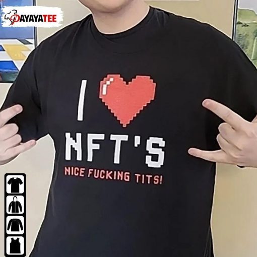 I Love Nft’S Nice Fucking Tits 2022 T-Shirt