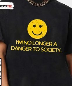 I’M No Longer A Danger To Society T-Shirt