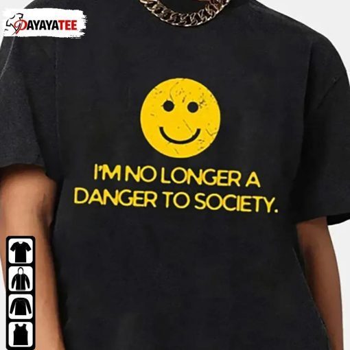 I’M No Longer A Danger To Society T-Shirt