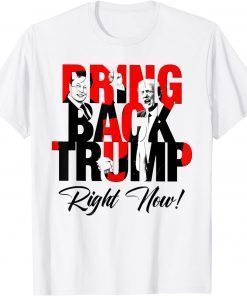 Shirts Bring Back Trump Right Now Funny Political Pro Trump