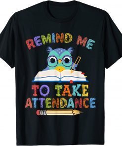 T-Shirt Teacher Humor Back To School Remind Me To Take Attendance