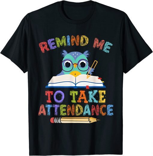 T-Shirt Teacher Humor Back To School Remind Me To Take Attendance