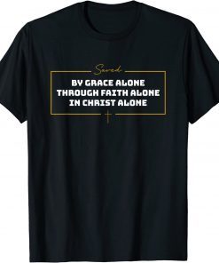 Saved By Grace Alone Shirt